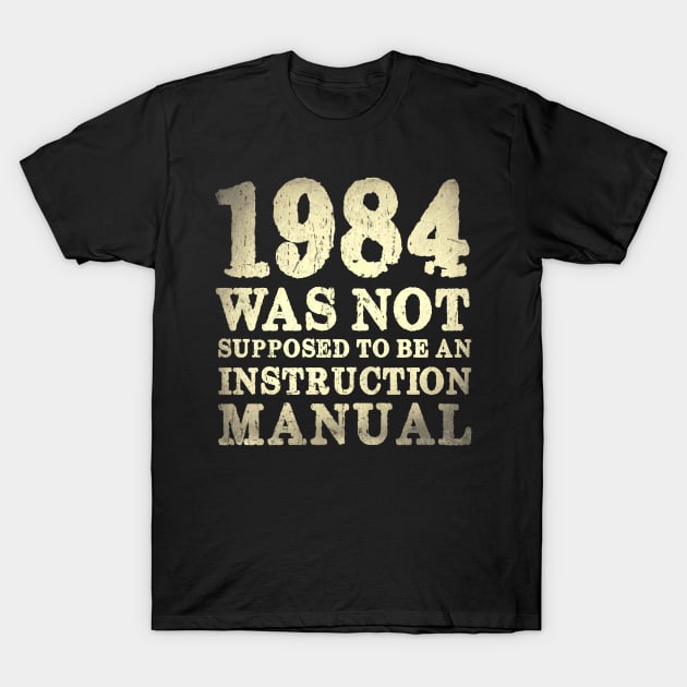 1984 Was Not Supposed To Be An Instruction Manual T-Shirt by JD_Apparel